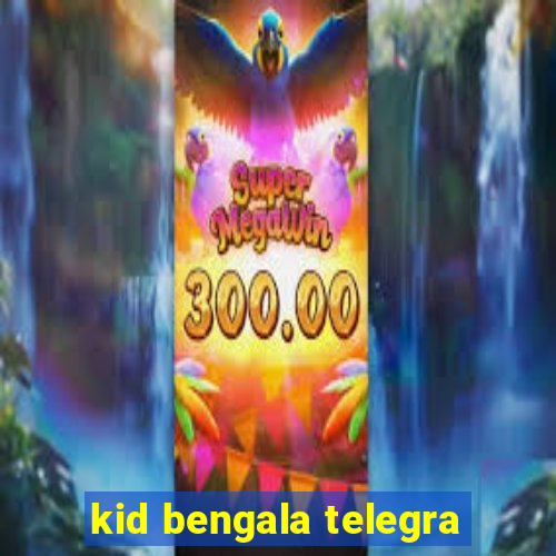 kid bengala telegra